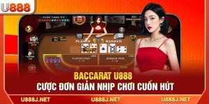 Baccarat U888 – Cược Đơn Giản Nhịp Chơi Cuốn Hút