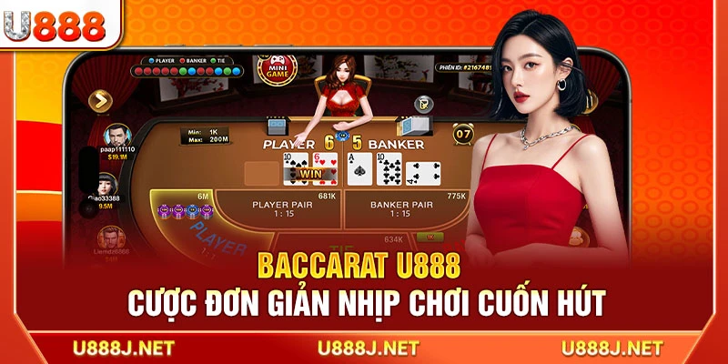 Baccarat U888 – Cược Đơn Giản Nhịp Chơi Cuốn Hút