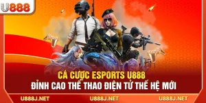 Cá Cược Esports U888 - Đỉnh Cao Thể Thao Điện Tử Thế Hệ Mới