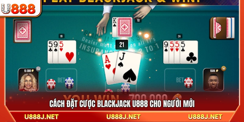 Cách tham gia cược Blackjack U888 dành cho tân thủ