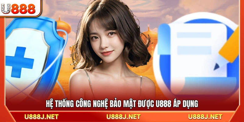 Các giải pháp và công nghệ bảo mật U888 đang sử dụng