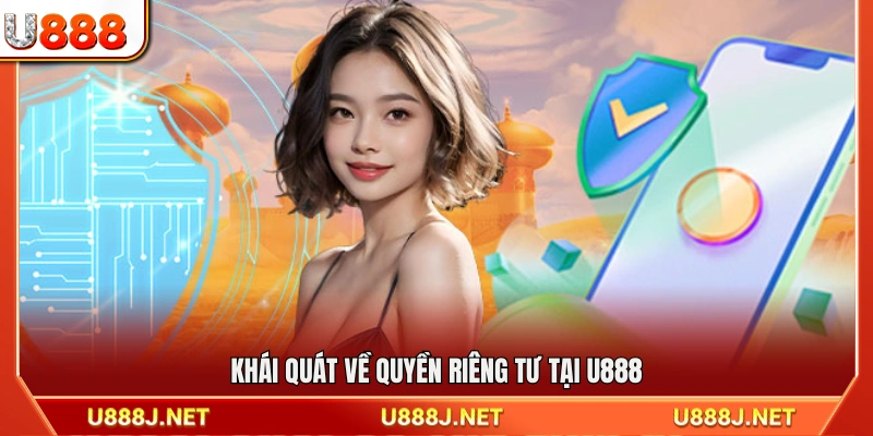 Giới thiệu chung các nguyên tắc quyền riêng tư U888