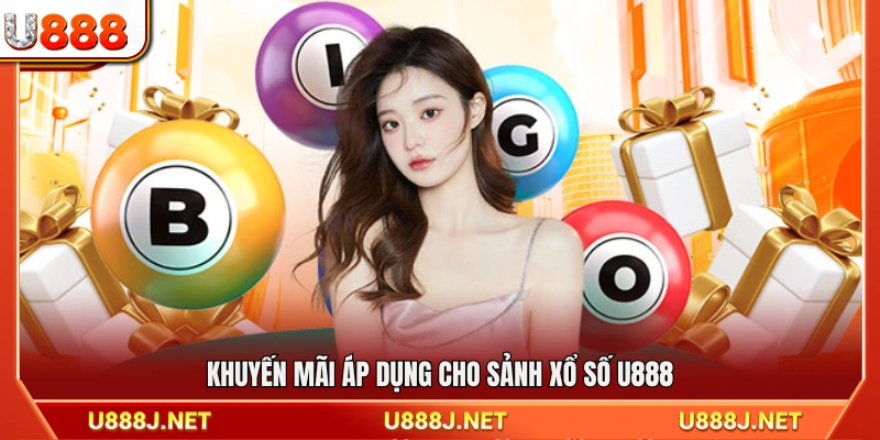Ưu đãi và chương trình thưởng dành cho sảnh xổ số U888